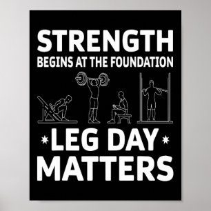 Strength Begins At The Foundation Leg Day Problems Poster