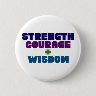 Strength, Courage + Wisdom. 6 Cm Round Badge