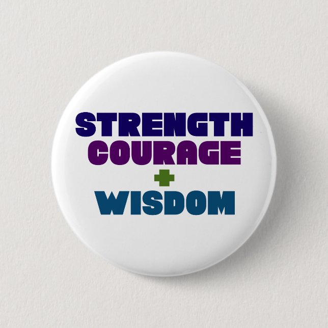 Strength, Courage + Wisdom. 6 Cm Round Badge (Front)