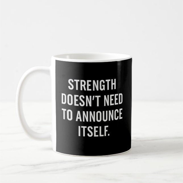 Strength Doesn’t Need to Announce Itself Coffee Mug (Left)