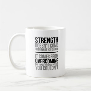 Strength Doesn't Come From What You Can Do Coffee Mug