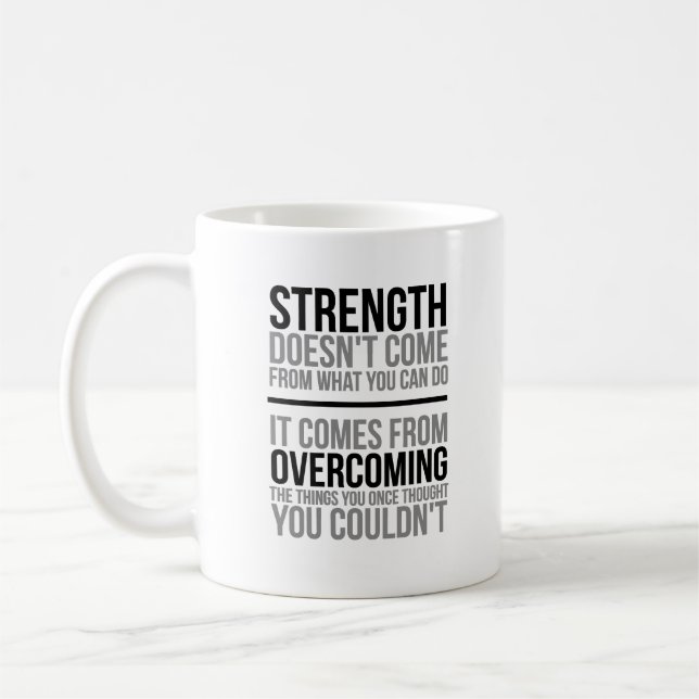 Strength Doesn't Come From What You Can Do Coffee Mug (Left)