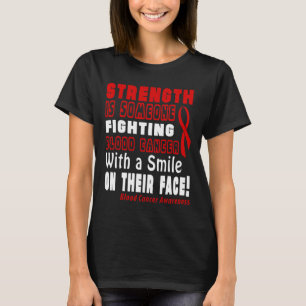 Strength Is Fighting Blood Cancer With A Smile!  T-Shirt