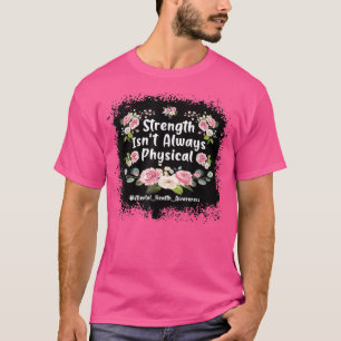 Strength Isn't Always Physical Mental Health Aware T-Shirt