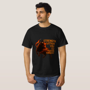 STRENGTH WITHIN YOU KEEP PUSHING FORWARD T-Shirt