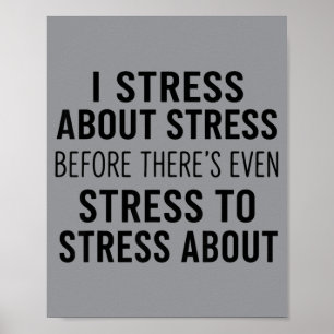 Stress About Stress Before Theres Even Stress To Poster