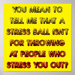 Stress Ball Funny Poster Sign