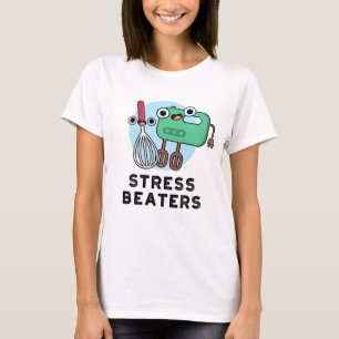 Stress Beaters Funny Baking Whisk Pun  T-Shirt