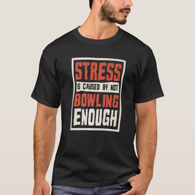 Stress Is Caused By Not Bowling Enough Sailing And T-Shirt (Front)