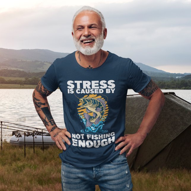 Stress is Caused by Not Fishing Enough Fishing T-Shirt (Creator Uploaded)