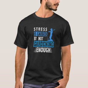 Stress is caused by not gardening enough Grass Nat T-Shirt