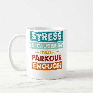 Stress Is Caused By Not Parkour Enough Funny Parko Coffee Mug