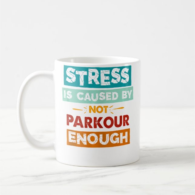 Stress Is Caused By Not Parkour Enough Funny Parko Coffee Mug (Left)