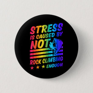 Stress Is Caused By Not Rock Climbing Enough 6 Cm Round Badge