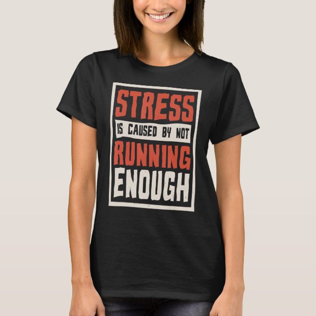 Stress Is Caused By Not Running Enough Runner And  T-Shirt (Front)