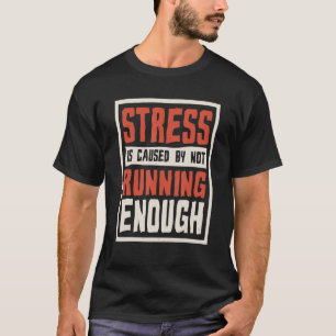 Stress Is Caused By Not Running Enough Runner And T-Shirt