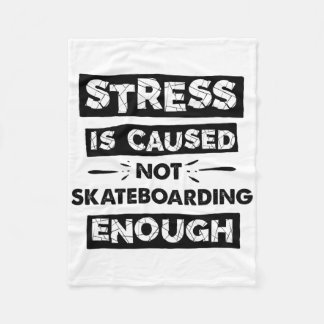 Stress Is Caused By Not Skateboarding Enough Funny Fleece Blanket