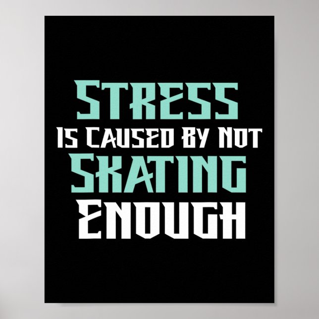 Stress Is Caused By Not Skating Enough Roller Skat Poster (Front)