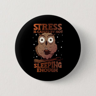 Stress Is Caused By Not Sleeping Stress Awareness  6 Cm Round Badge