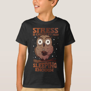 Stress Is Caused By Not Sleeping Stress Awareness T-Shirt