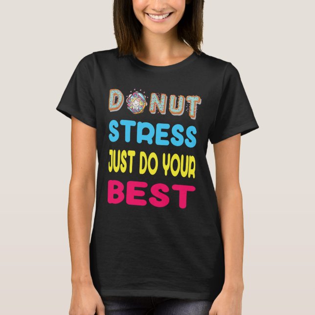 Stress Just Do Your Best Test Testing Day Gift  T-Shirt (Front)