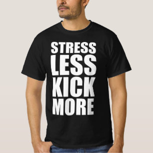 Stress less kick more T-Shirt