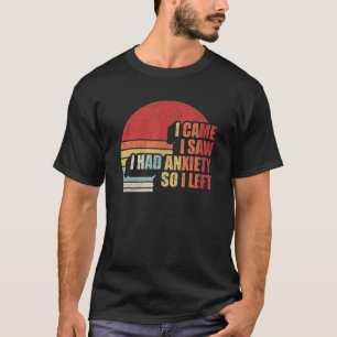 Stress Retro I Came I Saw I Had Anxiety So I Left T-Shirt