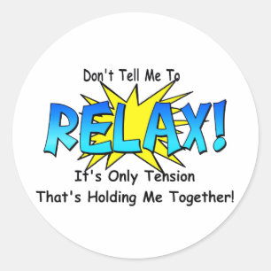 Stress Tension. Don't Tell Me To Relax. Classic Round Sticker