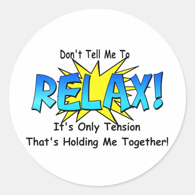 Stress Tension. Don't Tell Me To Relax. Classic Round Sticker (Front)
