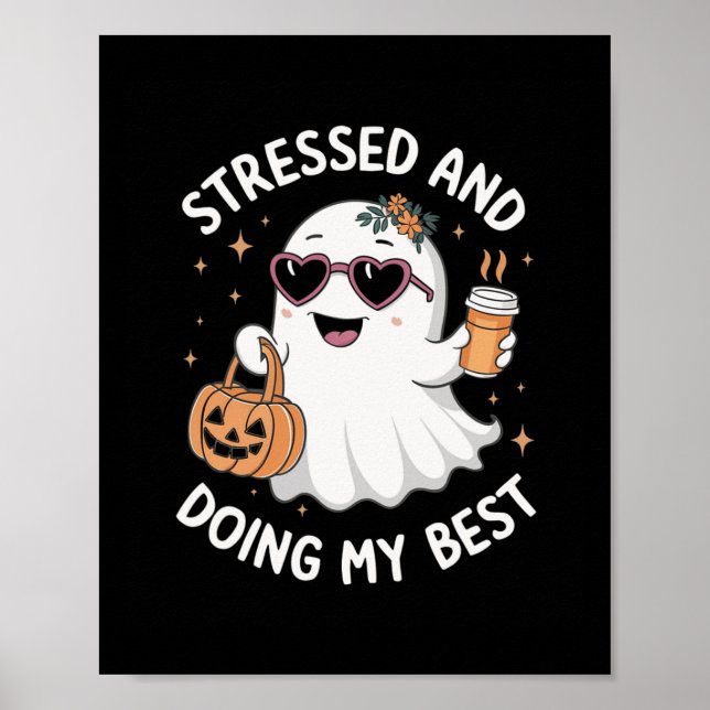 Stressed And Doing My Best Funny Ghost Halloween C Poster (Front)