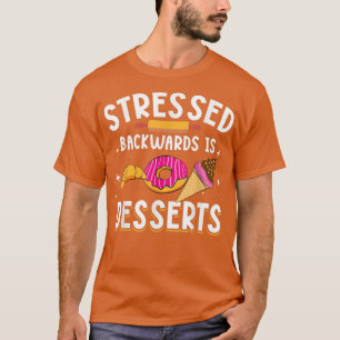 Stressed Backwards Is Desserts for Baker Baking Me T-Shirt
