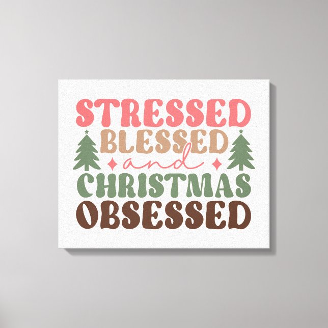 Stressed, Blessed, and Christmas Obsessed Canvas Print (Front)