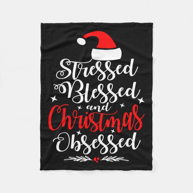 Stressed Blessed And Christmas Obsessed Fun Xmas S Fleece Blanket (Front)