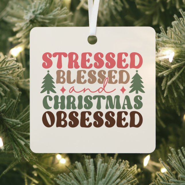 Stressed, Blessed, and Christmas Obsessed Metal Tree Decoration (Insitu)