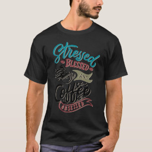 Stressed Blessed And Coffee Obsessed 1 T-Shirt