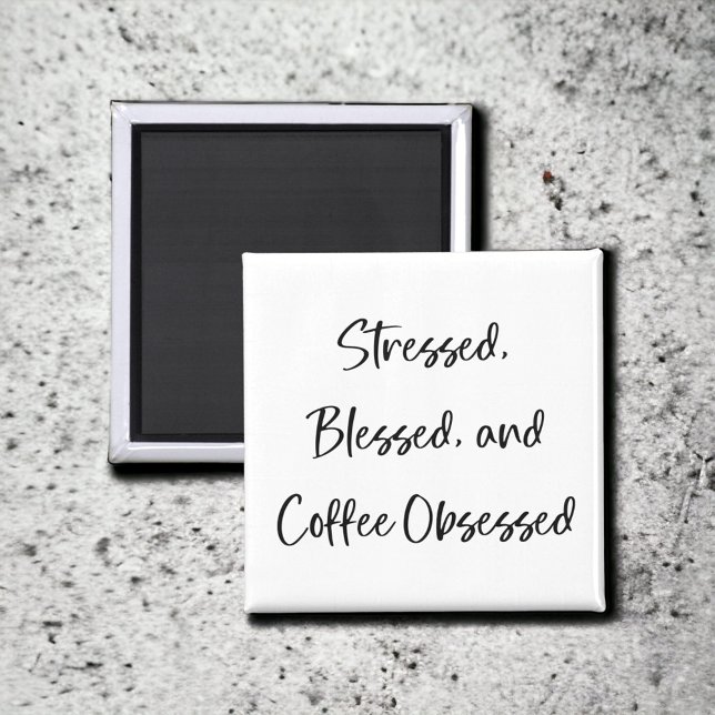 Stressed Blessed and Coffee Obsessed Coffee Lover Magnet (Creator Uploaded)
