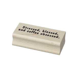 Stressed, blessed, and coffee obsessed. rubber stamp