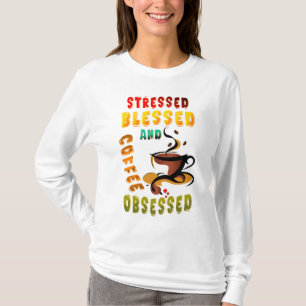Stressed Blessed And Coffee Obsessed T-Shirt