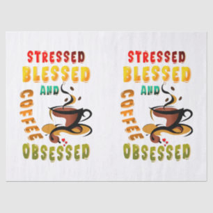 Stressed Blessed And Coffee Obsessed Tissue Paper