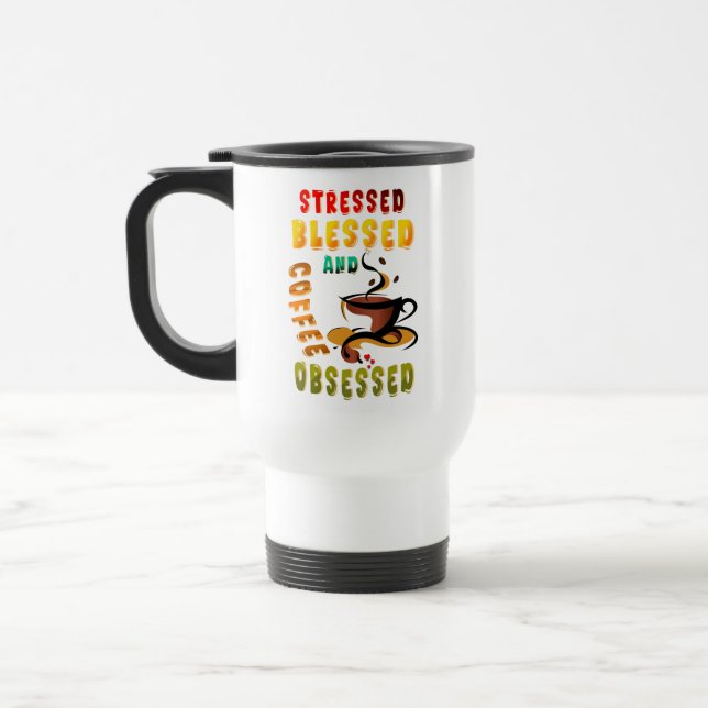 Stressed Blessed And Coffee Obsessed Travel Mug (Left)