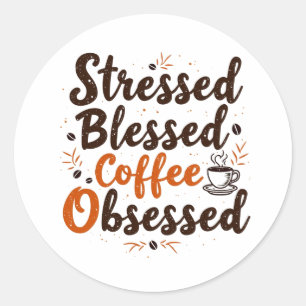 Stressed Blessed And Coffee Obsessed Vintage Classic Round Sticker