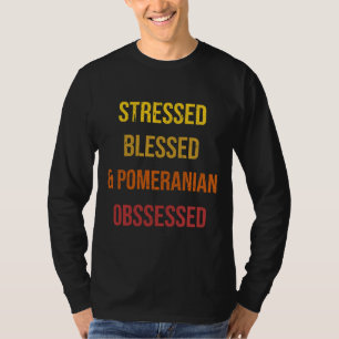 Stressed Blessed And Pomeranian Obsessed Dog Distr T-Shirt