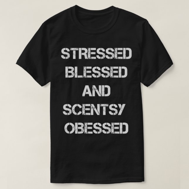 stressed blessed and scentsy obsessed 1 T-Shirt (Design Front)