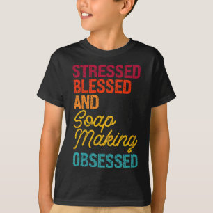 Stressed Blessed and Soap Making Obsessed Retro Di T-Shirt