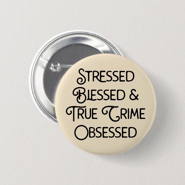 Stressed Blessed and True Crime Obsessed 6 Cm Round Badge (Front & Back)