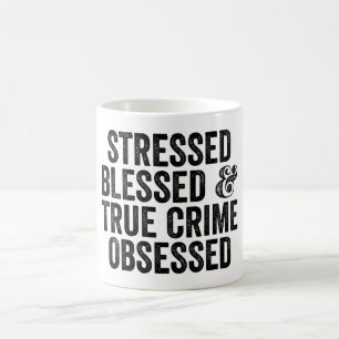Stressed Blessed And True Crime Obsessed Coffee Mug