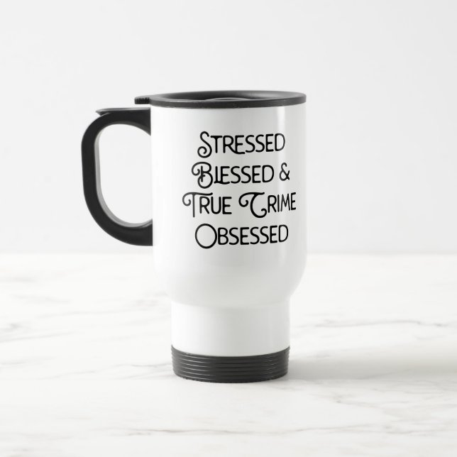 Stressed Blessed and True Crime Obsessed Travel Mug (Left)