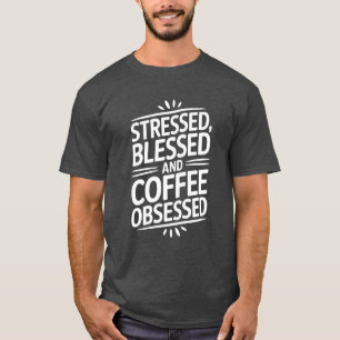 Stressed Blessed Coffee Lover Quote T-Shirt