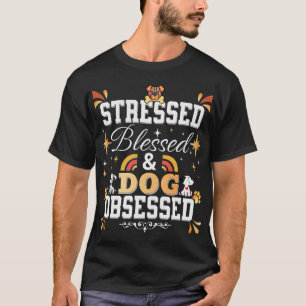 Stressed, Blessed & Dog Obsessed T-Shirt