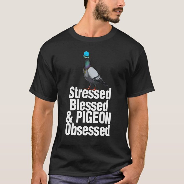 Stressed Blessed & Pigeon Obsessed Men Love Pigeon T-Shirt (Front)